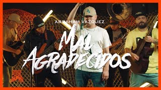 Mal Agradecidos  Abraham Vazquez  DEL Records 2019 [upl. by Kelley]