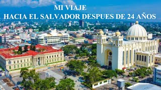 DE REGRESO A EL SALVADOR DESPUES DE 24 AÑOS [upl. by Latta]