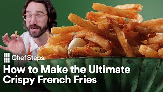 The Secret to Super Crispy French Fries  ChefSteps [upl. by Naira]