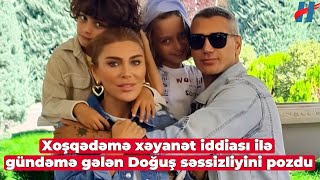 Xoşqədəmə xəyanət iddiası ilə gündəmə gələn Doğuş səssizliyini pozdu [upl. by Ycniuqed]