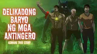 DELIKADONG BARYO NG MGA ANTINGERO Aswang True Story [upl. by Larena525]