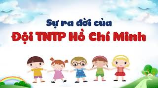 Tìm hiểu lịch sử Đội TNTP Hồ Chí Minh [upl. by Okoyik245]