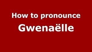 How to Pronounce Gwenaëlle  PronounceNamescom [upl. by Anasxor593]