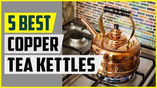 The 5 Best Copper Tea Kettles 2022 [upl. by Froma447]