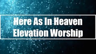 Here As In Heaven  Elevation Worship Lyrics [upl. by Etnauj95]