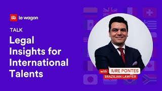 LEGAL INSIGHTS FOR INTERNATIONAL TALENTS 👨🏻‍💼  Le Wagon Brasil [upl. by Fulks]