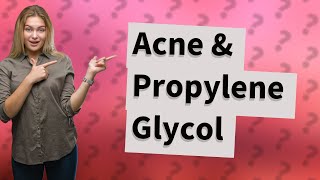 Is propylene glycol bad for acne [upl. by Katherine]