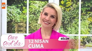 Esra Erolda 12 Nisan 2024  Tek Parça [upl. by Ciccia39]