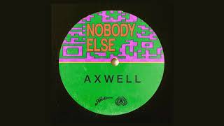 Axwell  Nobody Else Extended Mix [upl. by Wittie]