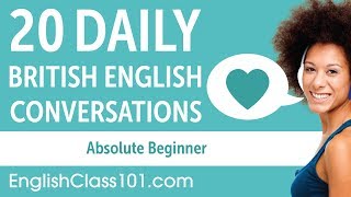 20 Daily British English Conversations  British English Practice for Absolute Beginners [upl. by Sweeney152]