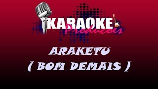 ARAKETU  BOM DEMAIS  KARAOKE [upl. by Yhtimit506]