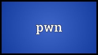 Pwn Meaning [upl. by Andria]