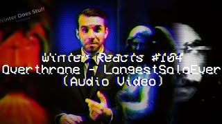 Winter Reacts 104Longestsoloever  Overthrone AudioTHAT BRIDGE THO [upl. by Ahsenod125]