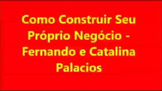 Como Construir Seu Próprio Negócio  Fernando e Catalina Palacios [upl. by Anyela]