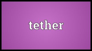 Tether Meaning [upl. by Hsoj]