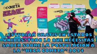 ¿Estudiar gratis en Estados Unidos Que necesitas saber sobre la postulación a la “Beca Cometa” 2024 [upl. by Ahsenek]