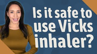 Is it safe to use Vicks inhaler [upl. by Betz869]