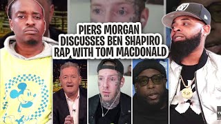 Piers Morgan Discusses Ben Shapiro Rap With Tom MacDonald REACT [upl. by Elleron]