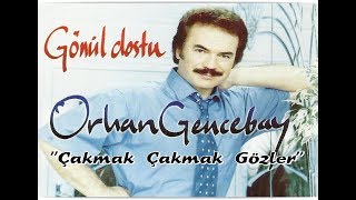 ORHAN GENCEBAY  ÇAKMAK ÇAKMAK GÖZLER [upl. by Neelahtak]