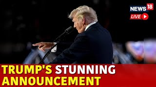 Donald Trump Live News  Donald Trump Latest Announcement  Trump News  Trump Speech LIVE  N18G [upl. by Ennis]