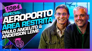 AEROPORTO  ÁREA RESTRITA PAULO ANGELITO E ANDERSON LEME  Inteligência Ltda Podcast 1084 [upl. by Aicekal]