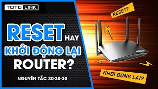 Nguyên tắc 303030 là gì Reset và khởi động lại Router khác nhau ra sao [upl. by Airottiv752]