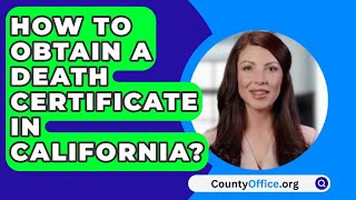 How To Obtain A Death Certificate in California  CountyOfficeorg [upl. by Evante39]