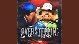 Oversteppin’ feat That Mexican OT [upl. by Piper933]