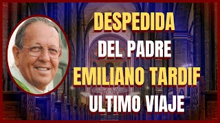 Despedida del Padre Emiliano Tardif  Ultimo Viaje [upl. by Johnathon]