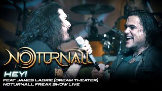 Noturnall  HEY feat James Labrie Dream Theater  Noturnall Freak Show LIVE [upl. by Etennaej702]