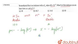 Bromothymol blue is an indicator with a Ka value of 6xx105 What  of this indicator [upl. by Mita]