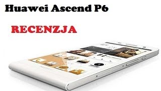 Huawei Ascend P6  Chiński smartfon klasy premium RECENZJA [upl. by Aillimat]