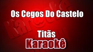 Os Cegos Do Castelo  Titãs  Karaokê [upl. by Annaeiluj]