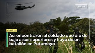 Así encontraron al soldado que dio de baja a sus superiores y huyó de un batallón en Putumayo [upl. by Marchak831]