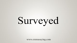 How To Say Surveyed [upl. by Alphonsine]