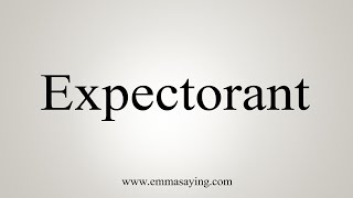 How To Say Expectorant [upl. by Aniraz]