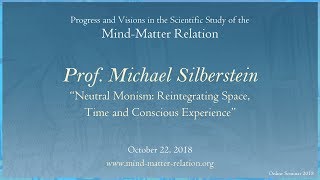 Neutral Monism Reintegrating Space Time and Conscious Experience Prof Michael Silberstein [upl. by Etram]