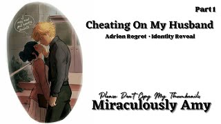 °•Cheating On My Husband•°  Part 1  Adrinette  Adrien Regrets  Miraculously Amy [upl. by Mendoza]