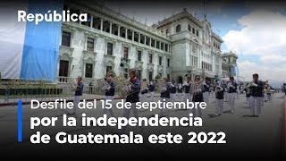 En vivo  Desfile del 15 de septiembre por la independencia de Guatemala este 2022 [upl. by Shuman]