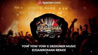 YOW YOW YOW X DESIGNER MUSIC DJJANROMAN REMIX 2024 [upl. by Erny]