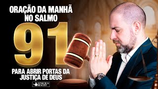 Oração da Manhã no Salmo 91 para JUSTIÇA DE DEUS nas portas de prosperidade  21 de Janeiro [upl. by Anglim]