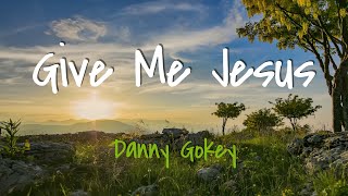 quotGive Me Jesusquot by Danny Gokey with lyrics [upl. by Laamaj]