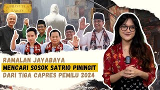 Anies Ganjar Prabowo dan Ciriciri Sosok Satrio Piningit dalam Ramalan Jayabaya [upl. by Kaela914]