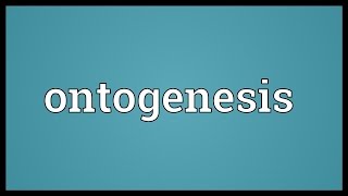 Ontogenesis Meaning [upl. by Johathan]