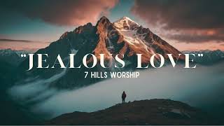 “Jealous Lovequot Lyrics Video by  7 Hills Worship [upl. by Noiwtna506]