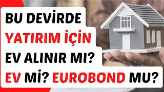 EV Mİ EUROBOND MU ALINIR [upl. by Avictor]