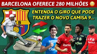 🚨 BARÇA OFERECE 280 MILHÕES  ENTENDA O GIRO Q PODE TRAZER O CAMISA 9  ALARIO  CHILE  EUROPA E [upl. by Elehcir]