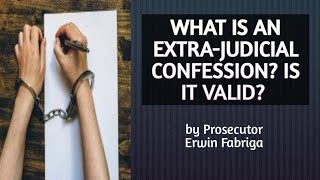 WHAT IS AN EXTRAJUDICIAL CONFESSION IS IT VALID WHAT ARE THE REQUISITES FOR ITS VALIDITY [upl. by Sackey]