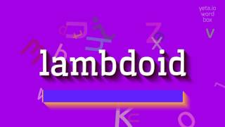 LAMBDOID  HOW TO PRONOUNCE LAMBDOID lambdoid [upl. by Leinto869]