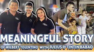 MEANINGFUL STORY OF WILBERT TOLENTINO WITH JULIUS BABAO amp TINTIN BABAO [upl. by Tobie]